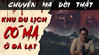 TẬP 1460 Chuyện Ma Có Thật  KHU DU LỊCH CÓ MA Ở ĐÀ LẠT [upl. by Lot]