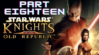 Star Wars KotOR  Part Eighteen [upl. by Acimat]