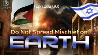 Do Not Spread Mischief On Earth  Episode 66 [upl. by Ahtnahc]