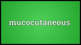 Mucocutaneous Meaning [upl. by Merete]