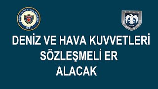 DENİZ VE HAVA KUVVETLERİ SÖZLEŞMELİ ER ALACAK [upl. by Oap]