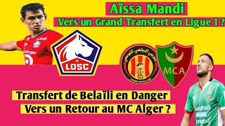 Transfert de Belaïli en Danger  Vers un Retour au MCA  Aïssa Mandi  Grand Transfert en Ligue 1 [upl. by Joshuah]