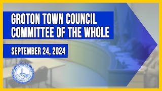 Groton Town Council Committee of the Whole  92424 [upl. by Aliel]