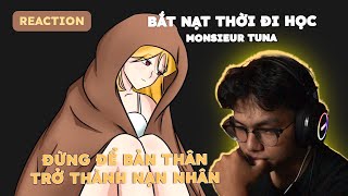 Bắt nạt thời đi học  Monsieur Tuna  Reaction [upl. by Atinaw]