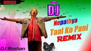 Nepathya Taal Ko Pani RemixDj Roshanold song Music song musik [upl. by Ximenez]