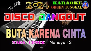 Buta Karena Cinta  Mansyur S  Karaoke Nada Cewek Disco Dangdut Orgen Tunggal [upl. by Pantin801]