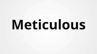 Meticulous  Definition amp Pronunciation  Learn English Vocabulary [upl. by Branca711]