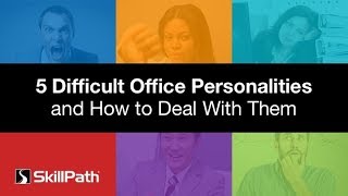 5 Difficult Office Personalities and How to Deal With Them [upl. by Migeon659]