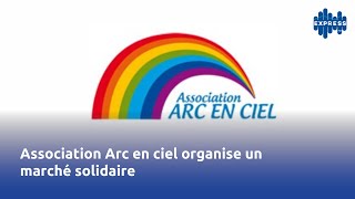 Association Arc en ciel organise un marché solidaire linitiativedujour [upl. by Codee]