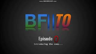 quotBFIITOquot Episode 0 Introducing the camp SIGN UPS 115 [upl. by Malcolm144]