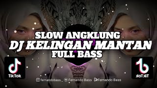 DJ KELINGAN MANTAN  SLOW ANGKLUNG FULL BASS🎶REMIX TERBARU 2023 BY FERNANDO BASS [upl. by Nohsed321]