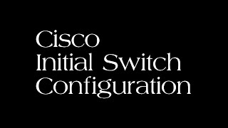 Cisco Switch Initial Configuration [upl. by Ibrek]