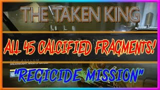 Destiny The Taken King All Regicide Story Mission Calcified Fragments All 45 Calcified Fragments [upl. by Nilrev]