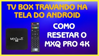 Tv Box Travado na Tela do Android Como Resolver – Resetar a Tv Box MXQ PRO 4k 5G [upl. by Dhiren]