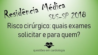 Risco cirúrgico quais exames solicitar  Questão comentada residência médica SUSSP 2018 [upl. by Korenblat]