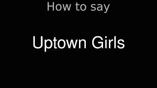 How to Pronounce correctly Uptown Girls Movie4fniyt73p5c [upl. by Wilmer]