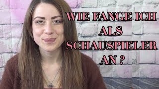 Wie fange ich mit der Schauspielerei an Euer Start als Schauspieler amp Wie werde ich Schauspieler [upl. by Carmelina]