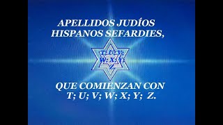 APELLIDOS QUE EMPIESAN con T U V W X Y Z JUDIOS HISPANOS SEFARDIES SUSCRIBETE [upl. by Evslin805]