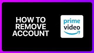 How To Remove Account From Amazon Prime Video Tutorial [upl. by Donaldson]