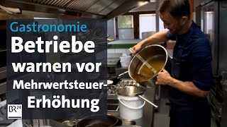 Gastronomie Betriebe warnen vor MehrwertsteuerErhöhung  BR24 [upl. by Ahsikar384]