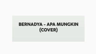 BERNADYA  APA MUNGKIN COVER [upl. by Llenrag]