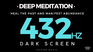 DEEP MEDITATION  DARK SCREEN  432hz  HEAL THE PAST [upl. by Pliam]