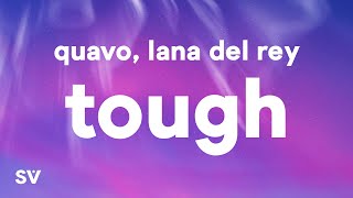 Quavo Lana Del Rey  Tough Lyrics [upl. by Sigismond]