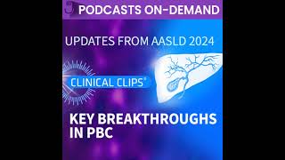 Episode 1  Clinical Clips® from AASLD 2024 Key Breakthroughs in the Treatment of Primary Biliar [upl. by Metcalf932]