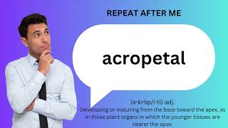 How to SAY and USE ACROPETAL [upl. by Gordy]