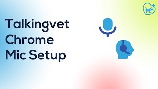 Talkingvet Chrome  Microphone Setup [upl. by Gnek]