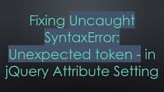 Fixing Uncaught SyntaxError Unexpected token  in jQuery Attribute Setting [upl. by Mcnally320]