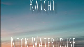 Katchi  Nick Waterhouselyric [upl. by Irene646]