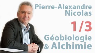 PierreAlexandre NICOLAS  Géobiologie amp Alchimie partie 1 sur 3 [upl. by Cohligan149]