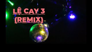 Lệ Cay 3 Remix  HOT BXH 2024  Bản Phối Cực Sôi Động [upl. by Ahter433]