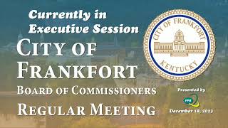 City of Frankfort Board of Commissioners Regular Meeting 121823 [upl. by Imnubulo]