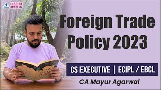 Foreign Trade Policy 2023FTP  ECIPL and EBCL CS Executive  CA Mayur Agarwal [upl. by Treblihp]