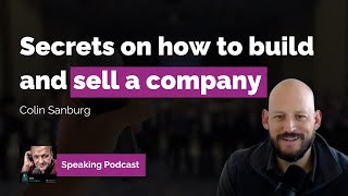 Colin Sanburgs secrets on how to build and sell a company [upl. by Haerb]