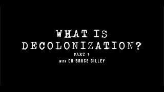 Decolonize Explained What is Decolonization  Part 1  Dr Bruce Gilley [upl. by Amle]