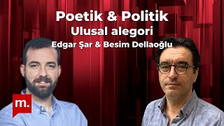 Poetik ve Politik 17 Ulusal alegori  Besim Dellaloğlu amp Edgar Şar [upl. by Fuld]