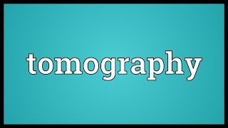 Tomography Meaning [upl. by Macswan]