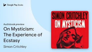 On Mysticism The Experience of Ecstasy by Simon Critchley · Audiobook preview [upl. by Sprung]