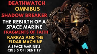 Deathwatch Omnibus SHADOW BREAKER  the Rebirth of a Space Marine  WARHAMMER 40000 Lore [upl. by Liss705]