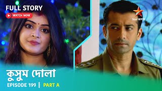 Full Story  Kusum Dola  Episode 199  Part A [upl. by Belamy]