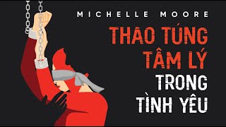 Sách Nói Thao Túng Tâm Lý Trong Tình Yêu  Chương 1  Michelle Moore [upl. by Halika]