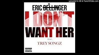 Eric Bellinger Ft Trey Songz  I Dont Want Her Remix [upl. by Netnert226]