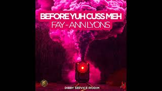 FayAnn Lyons  Before Yuh Cuss Meh Dibby Service Riddim [upl. by Sheri653]