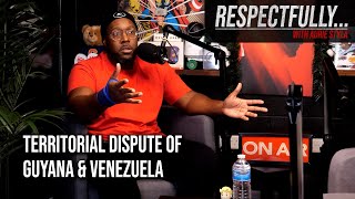 Territorial Dispute Of Guyana amp Venezuela  Respectfully Podcast [upl. by Nisen]