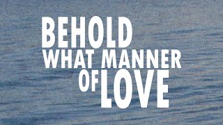 Behold What Manner of Love  Lyrics [upl. by Vito]