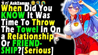 When Did You KNOW It Was Time To Throw The Towel In On a Relationship Or FRIENDSHIPSerious [upl. by Coralie]