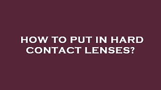 How to put in hard contact lenses [upl. by Ennahs]